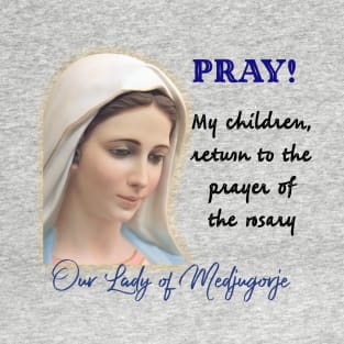 Medjugorje: Return to the prayer of the rosary T-Shirt